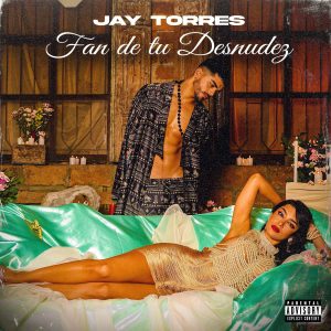 Jay Torres – Fan De Tu Desnudez
